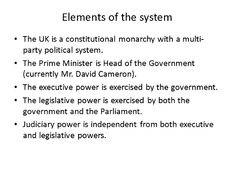 Elements of the system The UK is a constitutional monarchy with a multi-party political